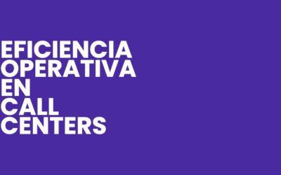 Eficiencia Operativa en Call Centers Modernos