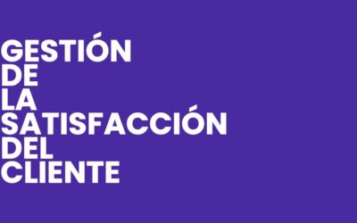 Gestión de la Satisfacción del Cliente: Estrategias Clave