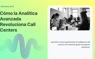 Cómo la Analítica Avanzada Revoluciona Call Centers