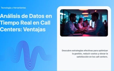 Análisis de Datos en Tiempo Real en Call Centers: Ventajas