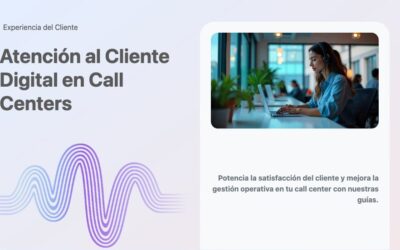 Atención al Cliente Digital en Call Centers
