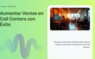 Aumentar Ventas en Call Centers con Éxito