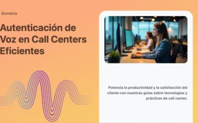 Autenticación de Voz en Call Centers Eficientes
