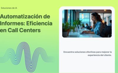 Automatización de Informes: Eficiencia en Call Centers