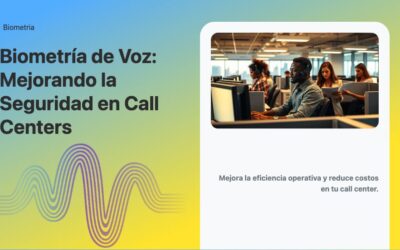 Biometría de Voz: Mejorando la Seguridad en Call Centers