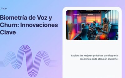 Biometría de Voz y Churn: Innovaciones Clave