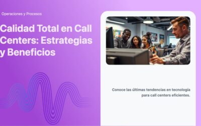 Calidad Total en Call Centers: Estrategias y Beneficios