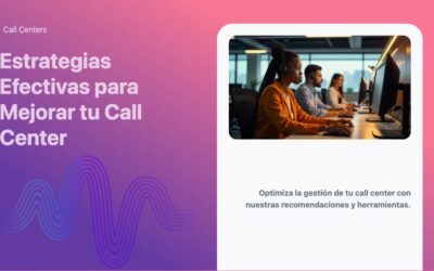 Estrategias Efectivas para Mejorar tu Call Center