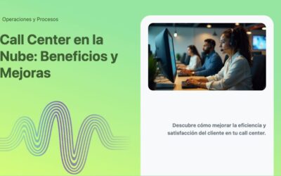 Call Center en la Nube: Beneficios y Mejoras