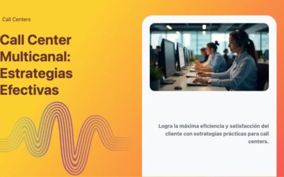 Call Center Multicanal: Estrategias Efectivas