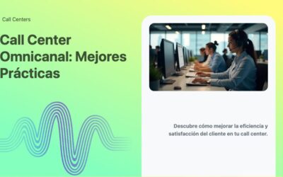 Call Center Omnicanal: Mejores Prácticas