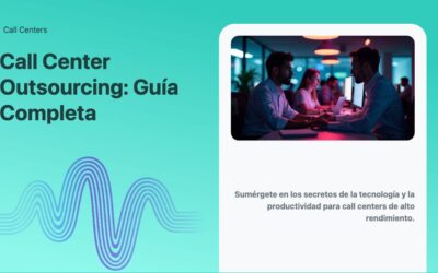 Call Center Outsourcing: Guía Completa