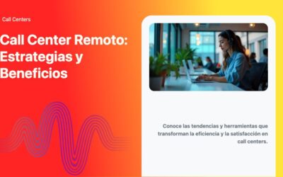 Call Center Remoto: Estrategias y Beneficios