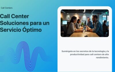 Soluciones para Call Centers: un Servicio Óptimo