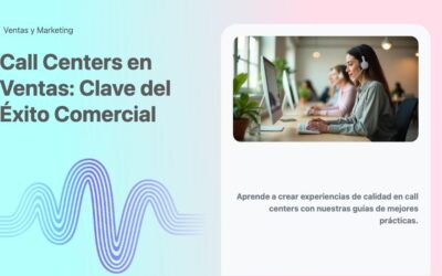 Call Centers en Ventas: Clave del Éxito Comercial