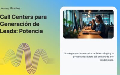 Call Centers para Generación de Leads: Potencia