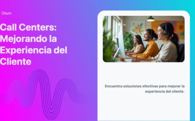 Call Centers: Mejorando la Experiencia del Cliente