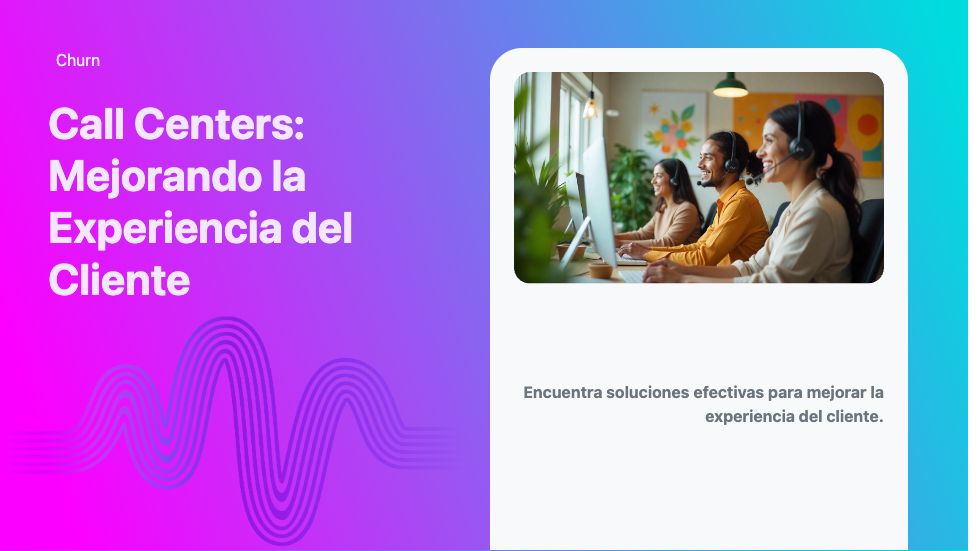 Call Centers: Mejorando la Experiencia del Cliente