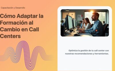 Cómo Adaptar la Formación al Cambio en Call Centers