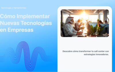 Cómo Implementar Nuevas Tecnologías en Empresas