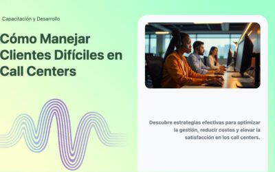 Cómo Manejar Clientes Difíciles en Call Centers