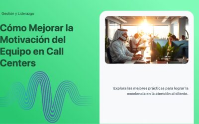 Cómo Mejorar la Motivación del Equipo en Call Centers