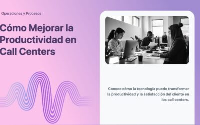 Cómo Mejorar la Productividad en Call Centers