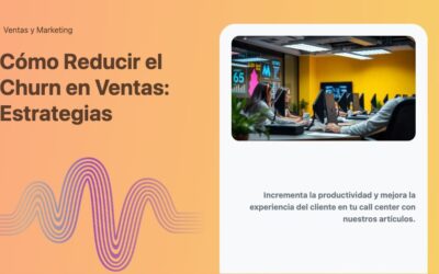 Cómo Reducir el Churn en Ventas: Estrategias