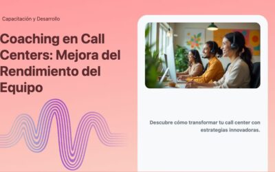 Coaching en Call Centers: Mejora del Rendimiento del Equipo