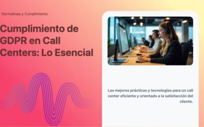 Cumplimiento de GDPR en Call Centers: Lo Esencial