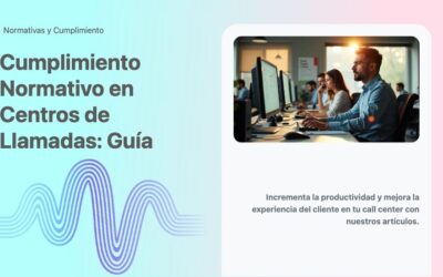 Cumplimiento Normativo en Centros de Llamadas: Guía