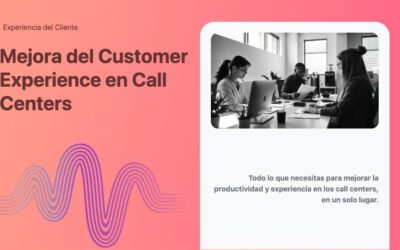 Mejora del Customer Experience en Call Centers