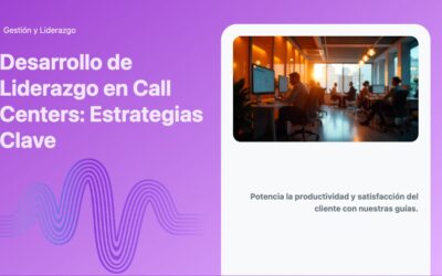 Desarrollo de Liderazgo en Call Centers: Estrategias Clave