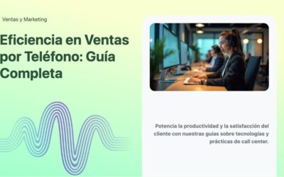 Eficiencia en Ventas por Teléfono: Guía Completa