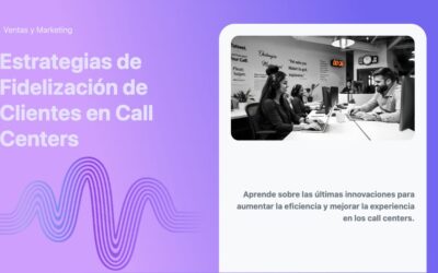 Estrategias de Fidelización de Clientes en Call Centers
