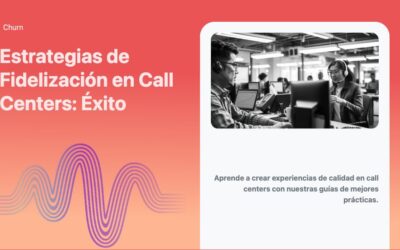 Estrategias de Fidelización en Call Centers: Éxito