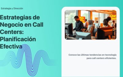Estrategias de Negocio en Call Centers: Planificación Efectiva