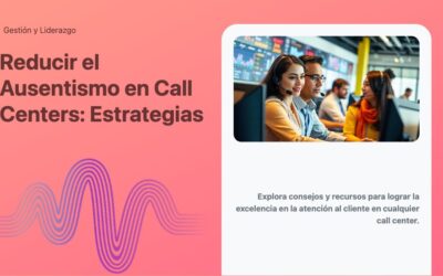 Reducir el Ausentismo en Call Centers: Estrategias