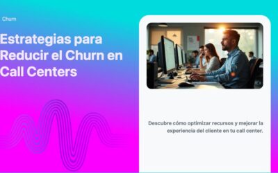 Estrategias para Reducir el Churn en Call Centers