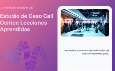 Estudio de Caso Call Center: Lecciones Aprendidas