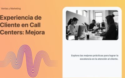 Experiencia de Cliente en Call Centers: Mejora