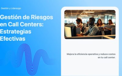 Gestión de Riesgos en Call Centers: Estrategias Efectivas