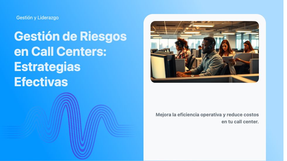 Gestión de Riesgos en Call Centers: Estrategias Efectivas