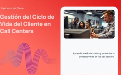 Gestión del Ciclo de Vida del Cliente en Call Centers