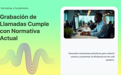 Grabación de Llamadas Cumple con Normativa Actual