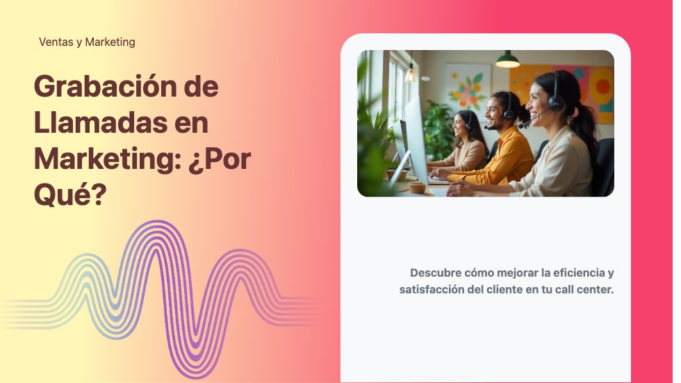 Grabación de Llamadas en Marketing: ¿Por Qué?