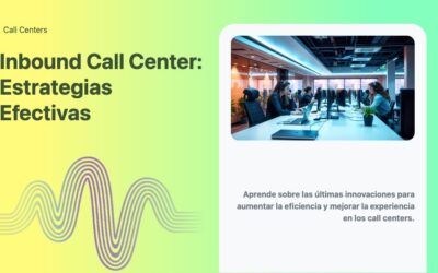 Inbound Call Center: Estrategias Efectivas