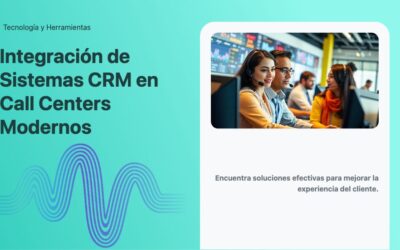 Integración de Sistemas CRM en Call Centers Modernos