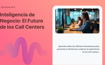Inteligencia de Negocio: El Futuro de los Call Centers