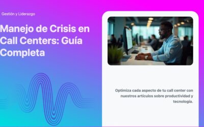 Manejo de Crisis en Call Centers: Guía Completa
